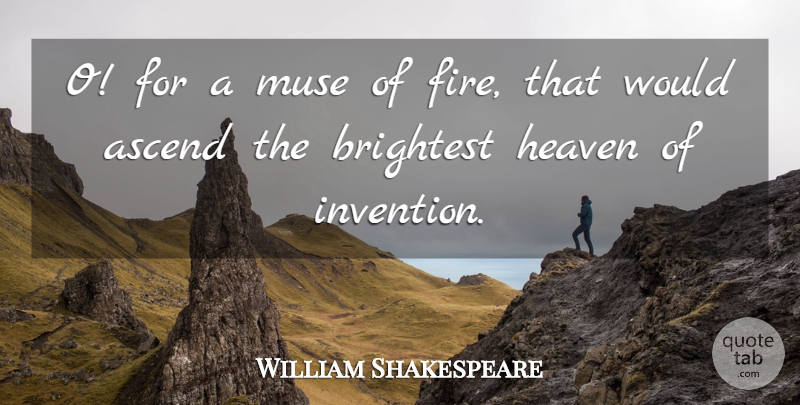 William Shakespeare Quote About Fire, Heaven, Muse: O For A Muse Of...