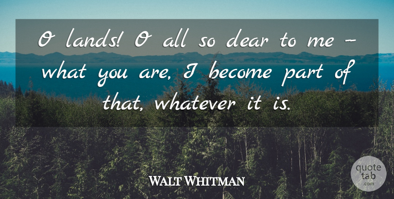 Walt Whitman Quote About Dear, Land, Whatever: O Lands O All So...
