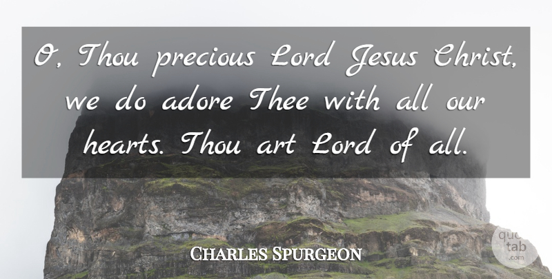 Charles Spurgeon Quote About Adore, Art, Lord, Thee, Thou: O Thou Precious Lord Jesus...