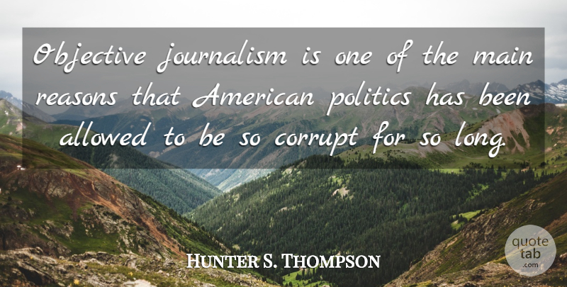 Hunter S. Thompson Quote About Long, Journalism, Reason: Objective Journalism Is One Of...