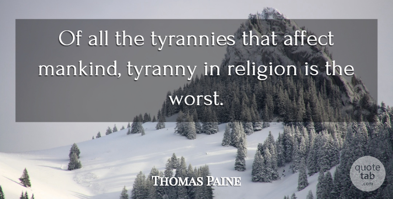 Thomas Paine Quote About Christian, Religious, Atheist: Of All The Tyrannies That...