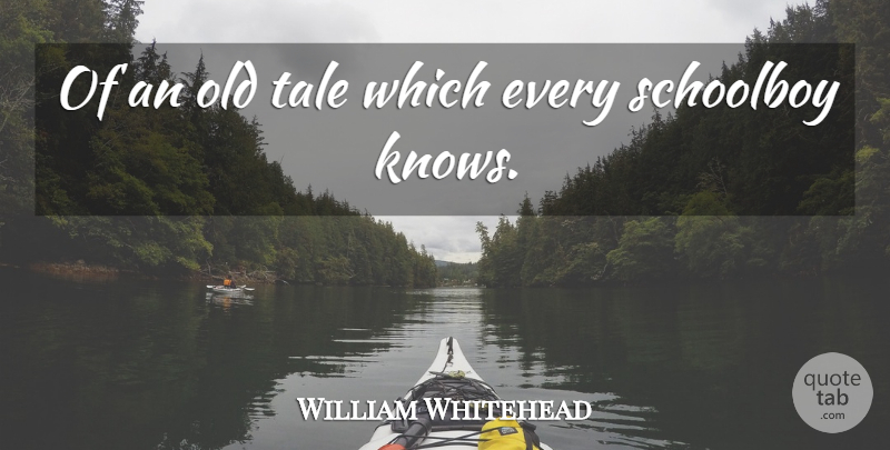William Whitehead Quote About undefined: Of An Old Tale Which...