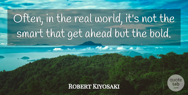 Robert Kiyosaki Quote About Motivational, Real, Smart: Often In The Real World...