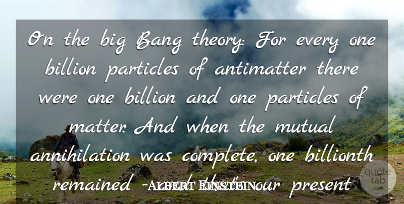 Albert Einstein Quote About Bang, Billion, Einstein, Mutual, Particles: On The Big Bang Theory...