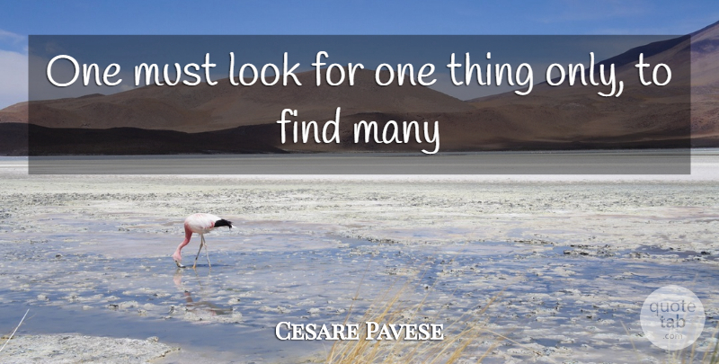 Cesare Pavese Quote About Vision, Looks, One Thing: One Must Look For One...