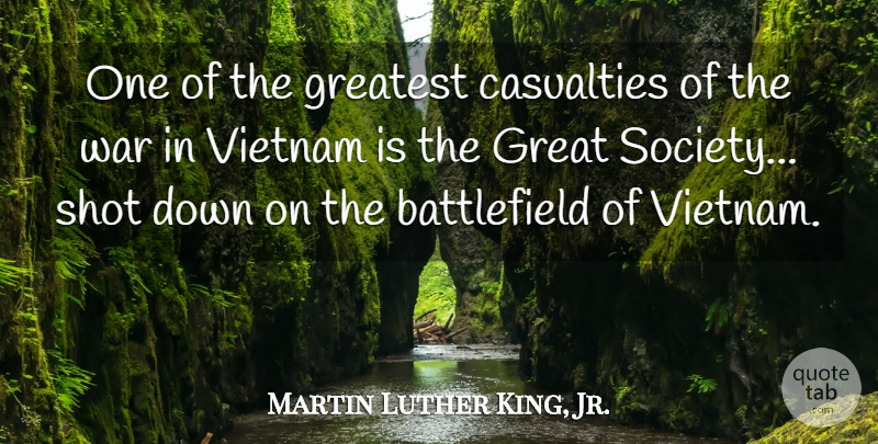 Martin Luther King, Jr. Quote About War, Society, Vietnam: One Of The Greatest Casualties...