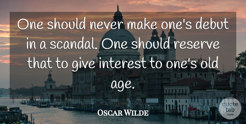 Oscar Wilde Quote About Age And Aging, Debut, Interest, Reserve: One Should Never Make Ones...