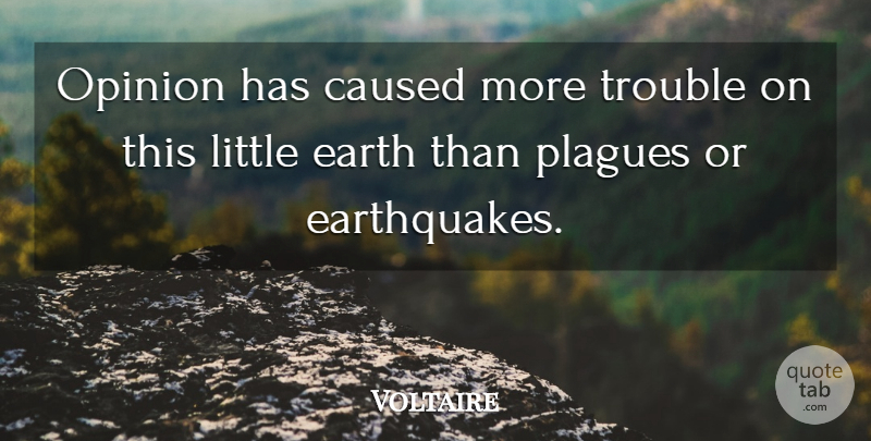 Voltaire Quote About Earthquakes, Political, Politics: Opinion Has Caused More Trouble...