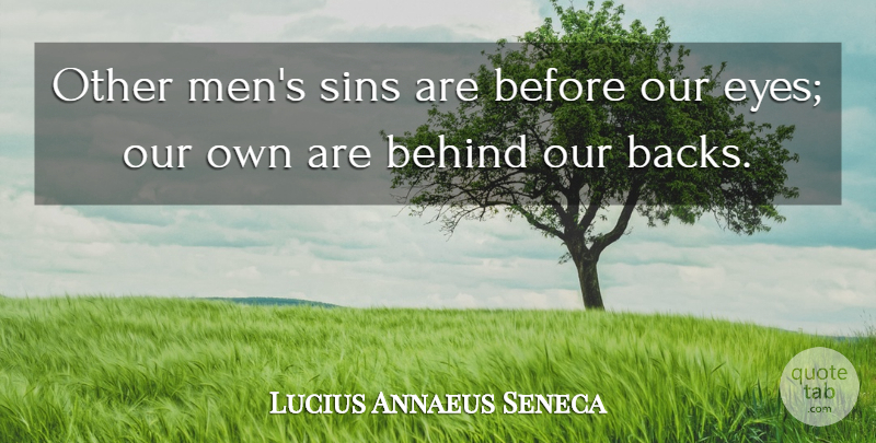 Lucius Annaeus Seneca Quote About Behind, Self Knowledge, Sins: Other Mens Sins Are Before...