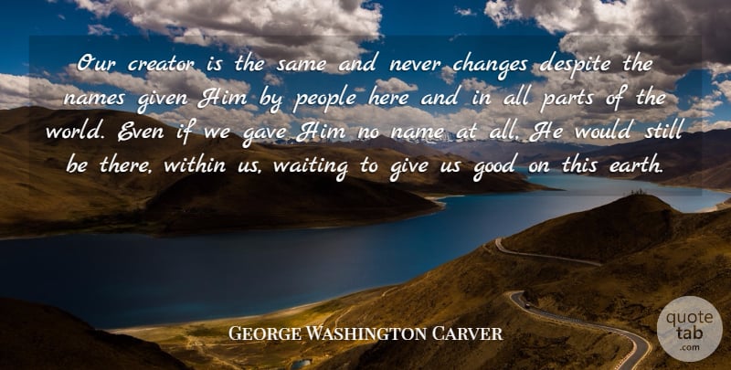 George Washington Carver Quote About God, Names, Giving: Our Creator Is The Same...