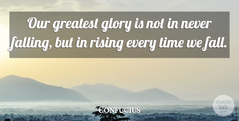 Confucius Quote About Inspirational, Life, Motivational: Our Greatest Glory Is Not...