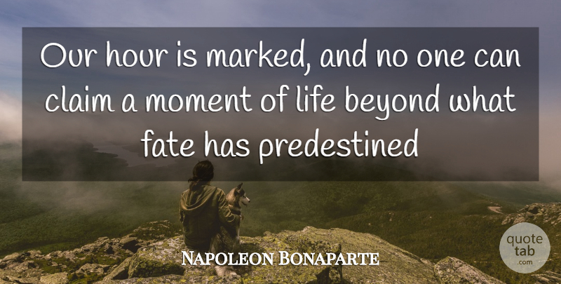Napoleon Bonaparte Quote About Army, Fate, Moments: Our Hour Is Marked And...