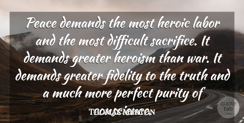 Thomas Merton Quote About Peace, War, Sacrifice: Peace Demands The Most Heroic...