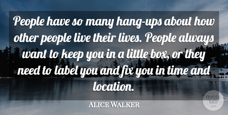 Alice Walker Quote About Label, People, Time: People Have So Many Hang...