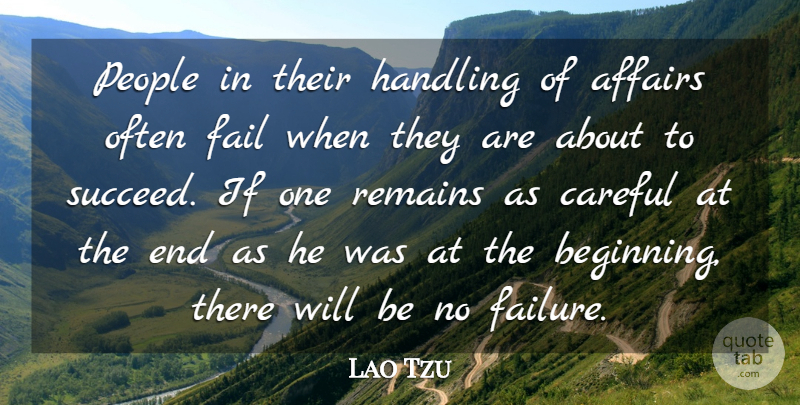 Lao Tzu Quote About Affairs, Careful, Fail, Handling, People: People In Their Handling Of...