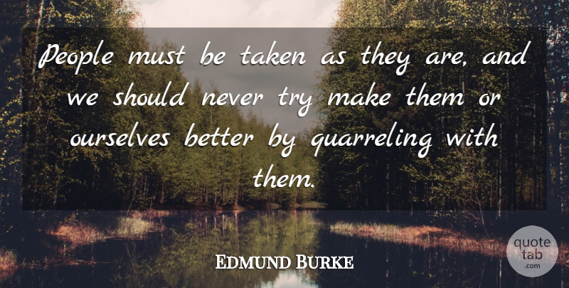 Edmund Burke Quote About Relationship, Taken, People: People Must Be Taken As...