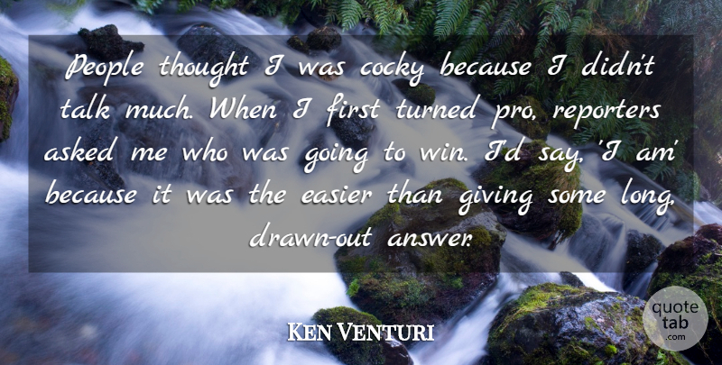 Ken Venturi Quote About Cocky, Winning, People: People Thought I Was Cocky...
