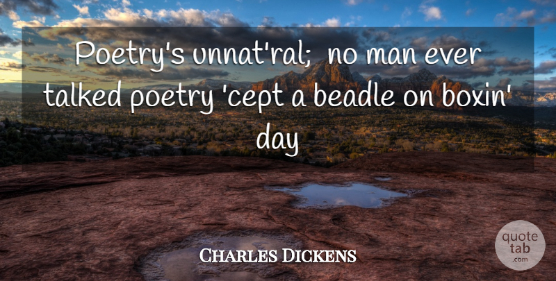 Charles Dickens Quote About Men: Poetrys Unnatral No Man Ever...