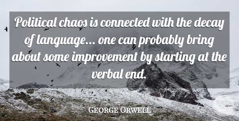 George Orwell Quote About Political Language, Decay, Chaos: Political Chaos Is Connected With...