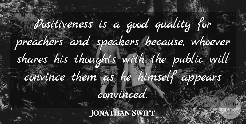 Jonathan Swift Quote About Optimism, Quality, Share: Positiveness Is A Good Quality...