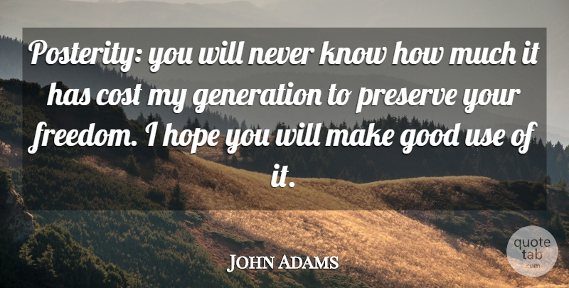 John Adams Quote About Cost, Generation, Good, History, Hope: Posterity You Will Never Know...