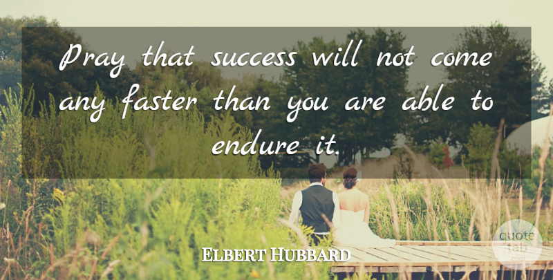 Elbert Hubbard Quote About Success, Congratulations, Achievement: Pray That Success Will Not...