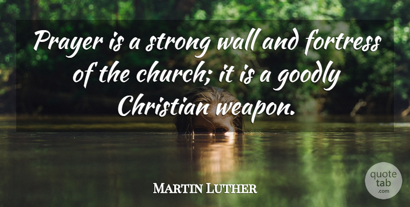 Martin Luther Quote About Christian, Strong, Prayer: Prayer Is A Strong Wall...