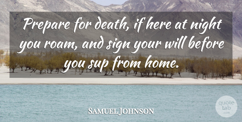 Samuel Johnson Quote About Death, Home, Night: Prepare For Death If Here...