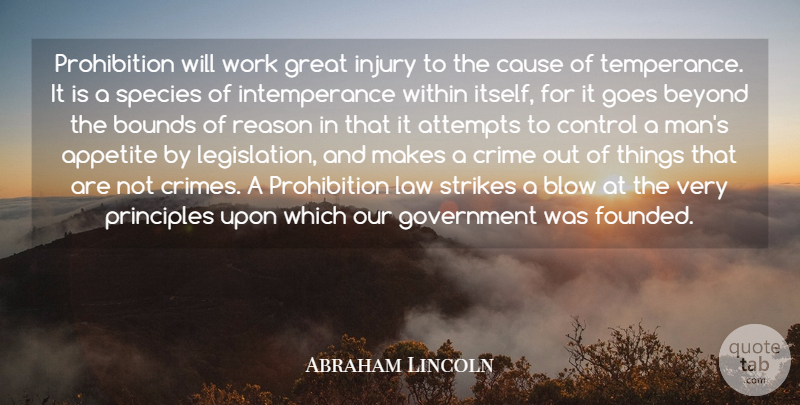 Abraham Lincoln Quote About Appetite, Attempts, Beyond, Blow, Bounds: Prohibition Will Work Great Injury...