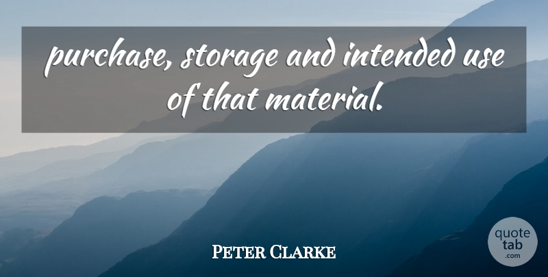 Peter Clarke Quote About Intended, Storage: Purchase Storage And Intended Use...