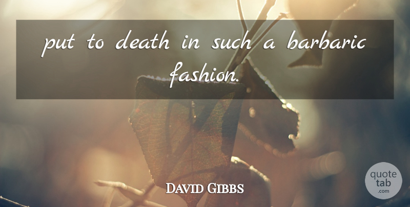 David Gibbs Quote About Death: Put To Death In Such...