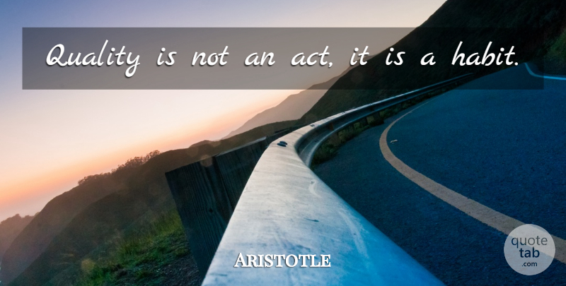 Aristotle Quote About Inspirational, Motivational, Inspiring: Quality Is Not An Act...