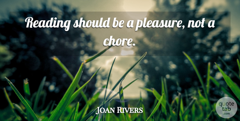 Joan Rivers Quote About undefined: Reading Should Be A Pleasure...