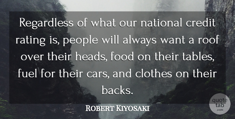 Robert Kiyosaki Quote About Clothes, Credit, Food, Fuel, National: Regardless Of What Our National...
