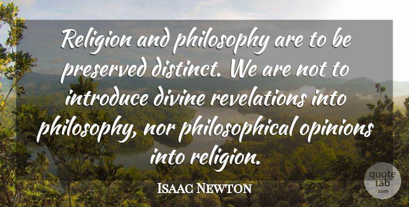 Isaac Newton Quote About Divine, Introduce, Nor, Opinions, Preserved: Religion And Philosophy Are To...