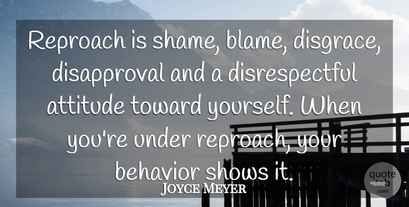 Joyce Meyer Quote About Attitude, Disrespectful, Blame: Reproach Is Shame Blame Disgrace...