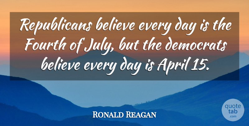 Ronald Reagan Quote About Funny, Business, Believe: Republicans Believe Every Day Is...