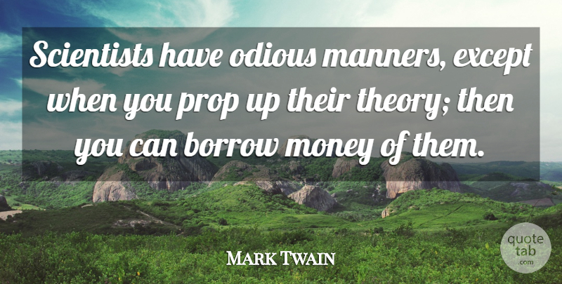 Mark Twain Quote About Money, Science, Scientist: Scientists Have Odious Manners Except...