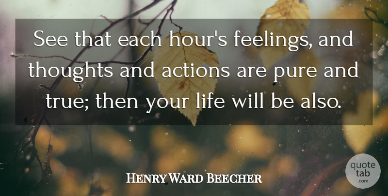 Henry Ward Beecher Quote About War, Feelings, Action: See That Each Hours Feelings...
