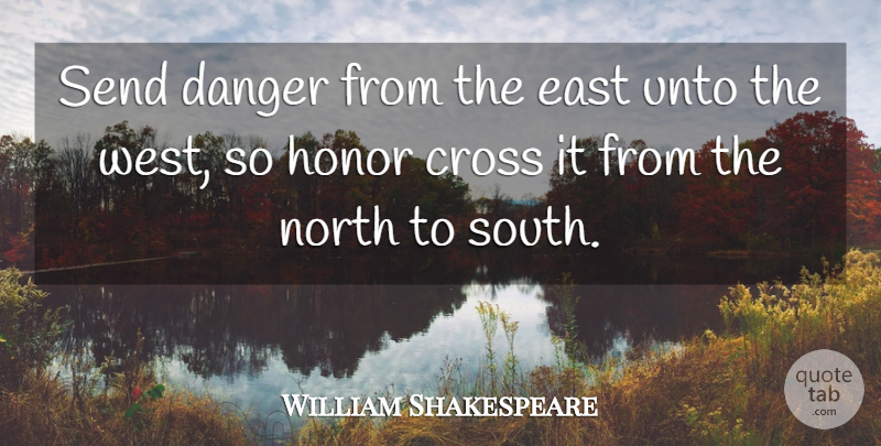 William Shakespeare Quote About Honor, West, East: Send Danger From The East...