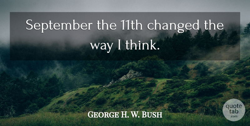 George H. W. Bush Quote About Changed, September: September The 11th Changed The...