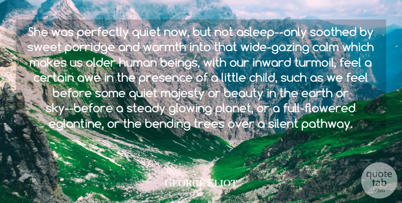 George Eliot Quote About Awe, Beauty, Bending, Calm, Certain: She Was Perfectly Quiet Now...