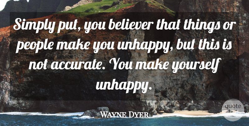 Wayne Dyer Quote About Motivational, Happiness, People: Simply Put You Believer That...