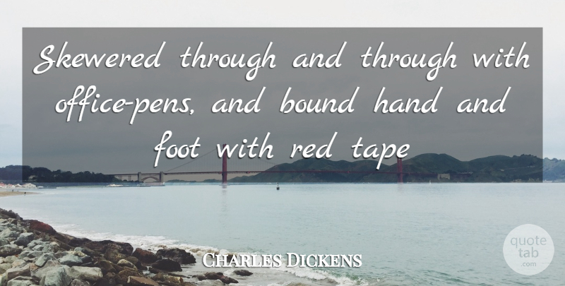 Charles Dickens Quote About Hands, Feet, Office: Skewered Through And Through With...