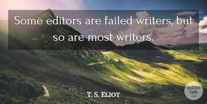 T. S. Eliot Quote About Witty, Humorous, Writing: Some Editors Are Failed Writers...