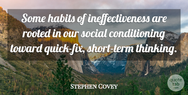 Stephen Covey Quote About Habits, Rooted, Social, Toward: Some Habits Of Ineffectiveness Are...