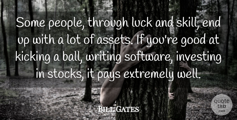 Bill Gates Quote About Writing, Skills, People: Some People Through Luck And...