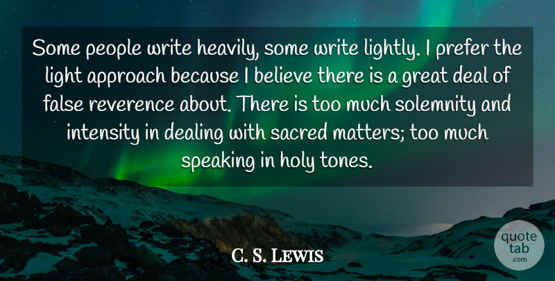 C. S. Lewis Quote About Approach, Believe, Deal, Dealing, False: Some People Write Heavily Some...