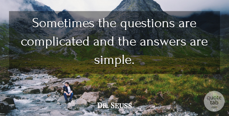 Dr. Seuss Quote About Inspirational, Life, Inspiring: Sometimes The Questions Are Complicated...