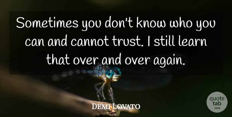 Demi Lovato Quote About Sometimes, Stills, Knows: Sometimes You Dont Know Who...